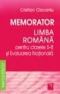 Memorator. Limba romana pentru clasele 5-8 si Evaluarea Nationala de Cristian Ciocaniu
