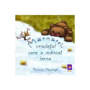 Mormorel, ursulețul care a mâncat iarna de Tatiana Tapalaga