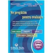 Ne pregatim pentru evaluare clasa a 7-a Limba si literatura romana. Geografie. Istorie. Limba Engleza. Limba Franceza de Mihaela Hendres