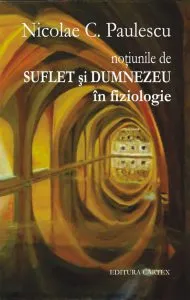 Notiunile de Suflet si Dumnezeu in fiziologie de Nicolae C. Paulescu