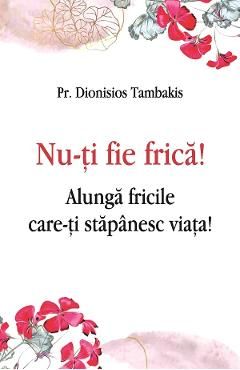 Nu-ti fie frica! Alunga fricile care-ti stapanesc viata!
