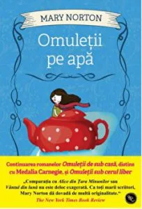 Omuletii de apa. Continuarea romanelor Omuletii de sub casa, distins cu Medalia Carnegie si Omuletii sub cerul liber de Mary Norton