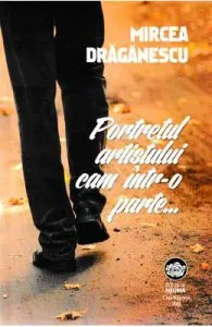 Portretul artistului cam intr-o parte... de Mircea Draganescu