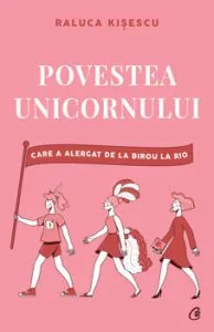 Povestea unicornului care a alergat de la birou la Rio de Raluca Kisescu