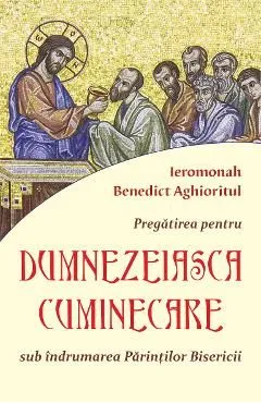 Pregatirea pentru Dumnezeiasca cuminicare de Ieromonah Benedict Aghioritul