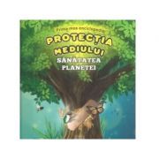 Prima mea enciclopedie. Protectia mediului
