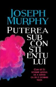Puterea subconstientului de Joseph Murphy