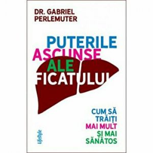Puterile ascunse ale ficatului. Cum sa traiti mai mult si mai sanatos