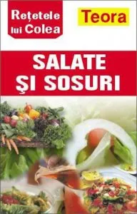 Retetele lui Colea - carte de bucate: SALATE SI SOSURI de Nicolae Olexiuc Colea