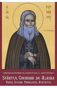 Sfantul Gherman de Alaska. Viata. Slujba. Paraclisul. Acatistul de Arhimandritul Heruvim G. Apostolu