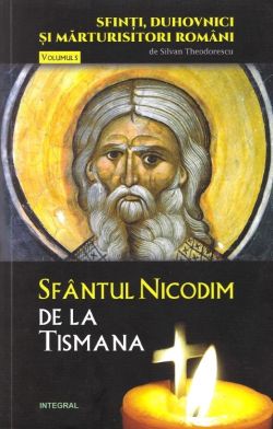 Sfinti, duhovnici si marturisitori romani vol.5: Sfantul Nicodim de la Tismana