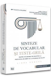 Sinteze de vocabular si teste-grila pentru examenele de admitere la Facultatea de Drept si la Academia de Politie. Limba romana