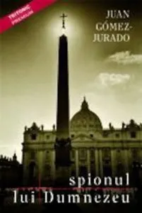 Spionul lui Dumnezeu de Juan Gomez Jurado
