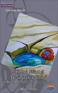 Spiritul Sfant si Tri-unitatea divina la Boris Bobrinskoy si Yves Congar de Aurelian Bacila