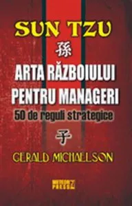 Sun Tzu. Arta razboiului pentru manageri. 50 de reguli strategice de Gerald Michaelson