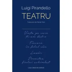 Teatru (Viata pe care ti-am dat-o ■ Fiecare in felul sau ■ Lazar ■ Povestea fiului schimbat) de Luigi Pirandello