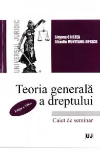 Teoria generala a dreptului. Caiet de seminar Ed.7 de Simona Cristea
