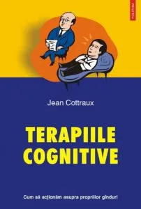Terapiile cognitive. Cum sa actionam asupra propriilor ganduri de Jean Cottraux