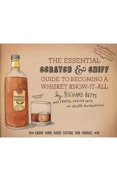 The Essential Scratch and Sniff Guide To Becoming A Whiskey Know-It-All de Richard Betts