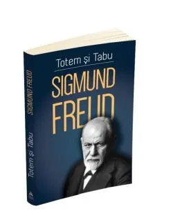 Totem si tabu - O interpretare psihanalitica a vietii sociale a popoarelor primitive de Sigmund Freud