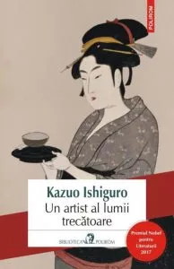 Un artist al lumii trecatoare (editia 2017) de Kazuo Ishiguro