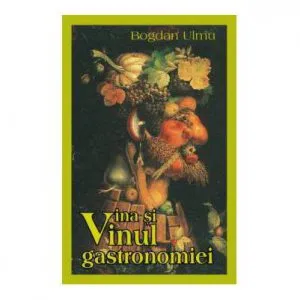 Vina si vinul gastronomiei de Bogdan Ulmu