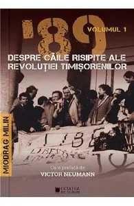 '89 despre caile risipite ale revolutiei timisorenilor Vol.1 de Miodrag Milin