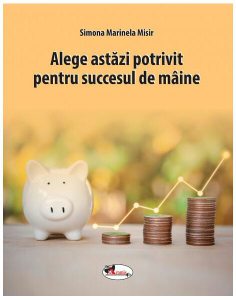Alege astăzi potrivit pentru succesul de mâine