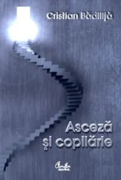 Asceză şi copilărie de Cristian Badilita
