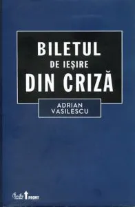 Biletul de iesire din criza de Adrian Vasilescu