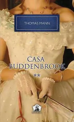 Casa Buddenbrook. Declinul unei familii (Vol. II) de Thomas Mann