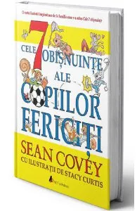 Cele 7 obisnuinte ale copiilor fericiti Ed.2 de Sean Covey
