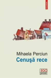 Cenuşă rece de Mihaela Perciun