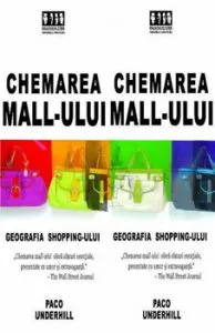 Chemarea mall-ului sau o radiografie a shopping-ului de Paco Underhill