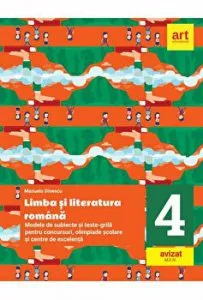 clasa a 4-a. Limba si literatura romana. Modele de subiecte si teste-grila pentru concursuri de Manuela Dinescu