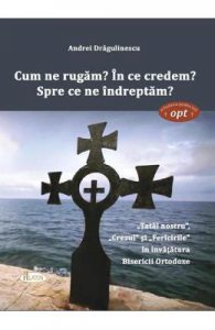 Cum ne rugam? In ce credem? Spre ce ne indreptam?