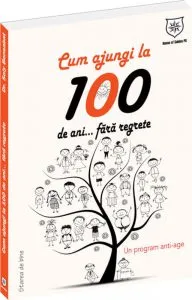 Cum sa ajungi la 100 de ani...fara regrete. Un program anti-age de Soly Bensabat