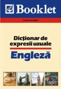 Dictionar de expresii uzuale - Engleza de Cosmina Draghici