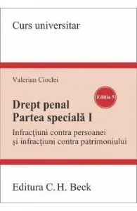 Drept penal. Partea speciala. Infractiuni contra persoanei si patrimoniului Ed.5 de Valerian Cioclei