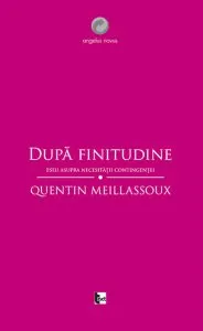 Dupa finitudine. Eseu asupra necesitatii contingentei de Quentin Meillassoux