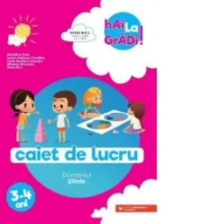 Hai la gradi! Domeniul Stiinte. Caiet de lucru. 3-4 ani de Ciocalteu Ioana Andreea