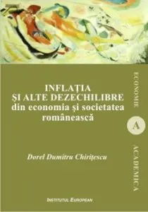 Inflatia si alte dezechilibre din economia si societatea romaneasca de Dorel Dumitru Chiritescu