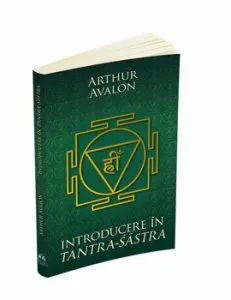 Introducere in Tantra Sastra de Arthur Avalon