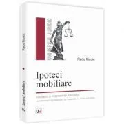 Ipoteci mobiliare. Volumul I. Preferinta fiscului. Jurisprudenta adnotata cu trimiteri la Noul Cod civil de Radu Rizoiu