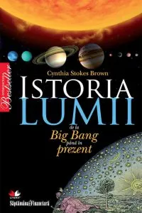 Istoria lumii de la Big Bang pana in prezent de Cynthia Stokes Brown