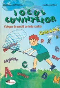 Jocul cuvintelor. Culegere de exercitii de limba romana, clasa a IV-a de Liliana Catruna