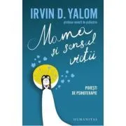 Mama si Sensul Vietii. Povesti de psihoterapie de Irvin D. Yalom
