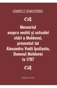 Memoriul asupra vechii si actualei stari a Moldovei, prezentat lui Alexandru Voda Ipsilante, domnul Moldovei la 1787 de Comitele d'Hauterive