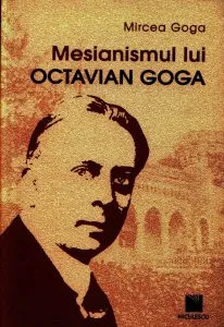 Mesianismul lui Octavian Goga de Mircea Goga