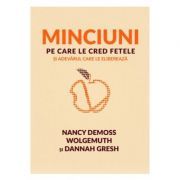 Minciuni pe care le cred fetele si adevarul care le elibereaza